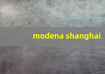 modena shanghai